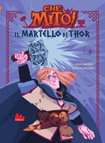 Il martello di Thor. Che mito! Ediz. a colori