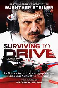 Libro Surviving to drive. La F1 raccontata dal personaggio più amato della serie Netflix «Drive to survive» Günther Steiner