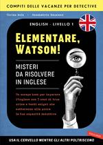 Elementare, Watson! Misteri da risolvere in inglese. Un escape book per imparare l'inglese con 5 casi di true crime e tanti enigmi che metteranno alla prova le tue capacità deduttive