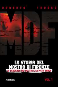 Libro MDF. La storia del Mostro di Firenze. Vol. 1: La sequenza dei delitti e la pista sarda Roberto Taddeo