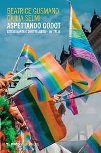 Libro Aspettando Godot. Cittadinanza e diritti LGBTQ+ in Italia Beatrice Gusmano Giulia Selmi