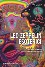 Led Zeppelin esoterici. Visioni e allucinazioni dagli alchimisti agli psichedelici