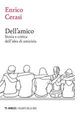 Dell'amico. Storia e critica dell'idea dell'amicizia