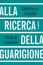 Alla ricerca della guarigione. Storie di medicina