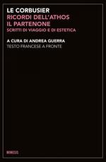 Ricordi dell'Athos, il Partenone. Scritti di viaggio e di estetica. Testo francese a fronte. Ediz. bilingue