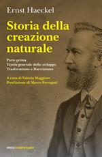 Storia della creazione naturale. Conferenze scientifico-popolari sulla teoria dell'evoluzione in generale e su quella di Darwin, Goethe e Lamarck in particolare