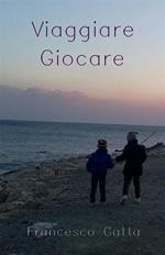 Viaggiare giocare. Racconti e poesie