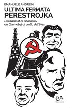 Ultima fermata Perestrojka. La glasnost di Gorbaciov, da Chernobyl al crollo dell'Urss