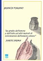 «La grafia dell'amore e dell'odio e altri metodi di conoscenza dell'essere umano». Nuova ediz.. Vol. 1