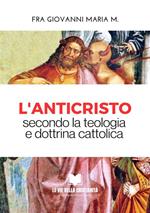 L' Anticristo. Secondo la teologia e dottrina cattolica