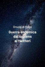 Guerra endemica dai sapiens ai twitteri