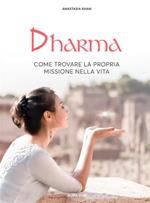 Dharma. Come trovare la propria missione nella vita