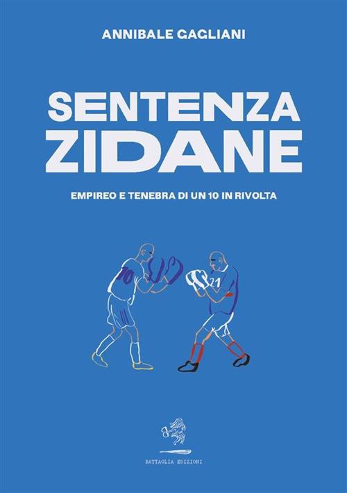 Sentenza Zidane. Empireo e tenebra di un 10 in rivolta - Annibale Gagliani - ebook