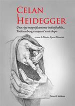 Celan e Heidegger. Una riga magnificamente indecifrabile... Todtnauberg cinquant'anni dopo