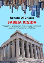 Sabbia rigida. Viaggio tra i grattacieli e il Partenone, per esplorare la relazione tra l'architettura e l'edilizia