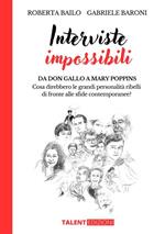 Interviste impossibili. Da don Gallo a Mary Poppins: cosa direbbero le grandi personalità ribelli di fronte alle sfide contemporanee?