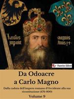 Da Odoacre a Carlo Magno. Dalla caduta dell'impero romano d'Occidente alla sua ricostituzione (476-800). Vol. 9