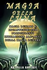 Magia della luna. Magia lunare e incantesimi lunari per principianti