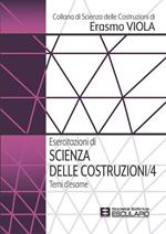 Esercitazioni di scienza delle costruzioni. Vol. 4: Esercitazioni di scienza delle costruzioni