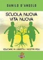 Scuola nuova vita nuova. Educare in libertà i nostri figli