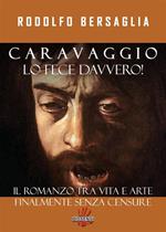 Caravaggio lo fece davvero! Il romanzo tra vita e arte