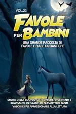 Favole per bambini. Una grande raccolta di favole e fiabe fantastiche. Vol. 23