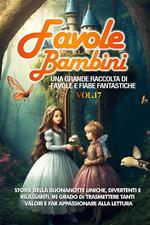 Favole per bambini. Una grande raccolta di favole e fiabe fantastiche. Vol. 17