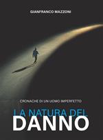 La natura del danno. Cronache di un uomo imperfetto