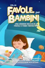 Favole per bambini. Una grande raccolta di favole e fiabe fantastiche. Vol. 34