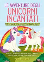 Le avventure degli unicorni incantati. Una raccolta di storie magiche per bambini. Vol. 2