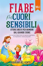 Fiabe per cuori sensibili. Storie brevi per bambini dal grande cuore. Vol. 1