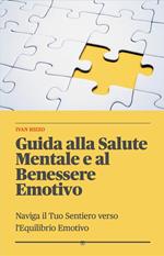 Guida alla salute mentale e al benessere emotivo. Naviga il tuo sentiero verso l'equilibrio emotivo