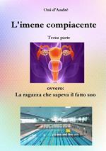 L' imene compiacente. La ragazza che sapeva il fatto suo. Vol. 3