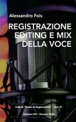 Registrazione editing e mix della voce. Manuale per il tecnico del suono e il producer