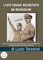 L' Ufo crash secretato da Mussolini. I kalenia, gli alieni «Alti bianchi» che precipitarono in Italia durante il regime fascista