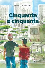 Cinquanta e cinquanta. Storia di un'amicizia, di come mi sono perduto e ritrovato