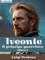 Iveonte (il principe guerriero). Vol. 1