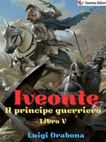 Iveonte (il principe guerriero). Vol. 5