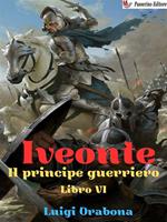 Iveonte (il principe guerriero). Vol. 6