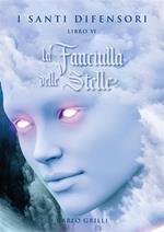 La fanciulla delle stelle. I santi difensori. Vol. 6