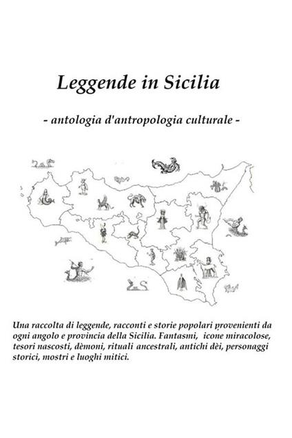 Leggende in Sicilia: antologia d'antropologia culturale. Una raccolta di racconti, leggende e storie popolari provenienti da ogni angolo e provincia della Sicilia - Gianluca Napoli - ebook