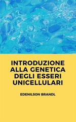 Introduzione alla genetica degli esseri unicellulari