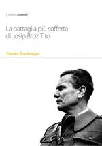 La battaglia più sofferta di Josip Broz Tito