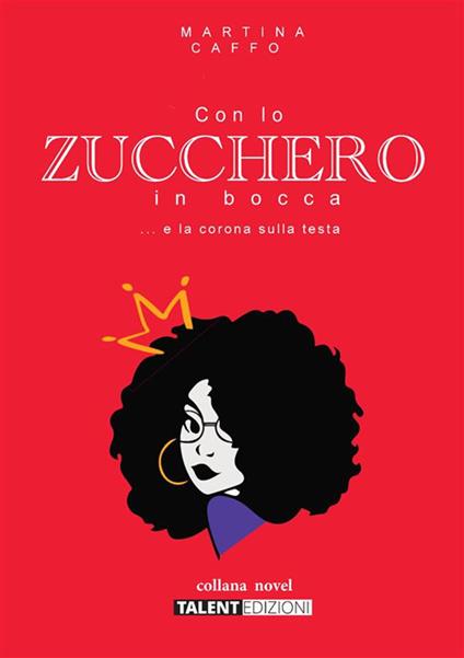 Con lo zucchero in bocca… e la corona in testa - Martina Caffo - copertina