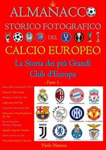 Almanacco storico fotografico del calcio europeo. La storia dei più grandi club d'Europa. Ediz. illustrata. Vol. 1: Almanacco storico fotografico del calcio europeo. La storia dei più grandi club d'Europa. Ediz. illustrata