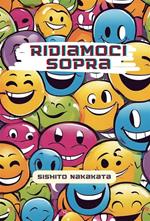 Ridiamoci sopra. Una raccolta di barzellette, storielle e indovinelli