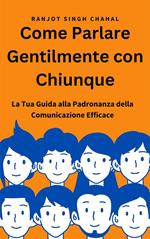 Come parlare gentilmente con chiunque: la tua guida alla padronanza della comunicazione efficace