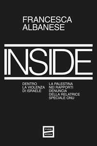 Libro Inside. Dentro la violenza di Israele. La Palestina nei rapporti denuncia della relatrice speciale ONU Francesca Albanese
