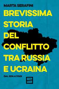 Libro Brevissima storia del conflitto tra Russia e Ucraina. Dal 2014 a oggi Marta Serafini