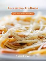 La cucina italiana per una dieta perfetta